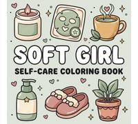 Soft Girl Self and Care Coloring Book: Cute and Simple Designs for Relaxation, Mindfulness, Confidence, and Creative Stress Relief