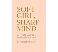 Soft Girl, Sharp Mind: A High Value Woman's Reset