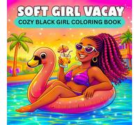 Soft Girl Vacay Coloring Book: A Cozy Black Girl Vacation Coloring Book for Adults & Teens Featuring Luxury Travel, Summer Self-Care, Glam Getaways, and Relaxing Bold & Easy Designs