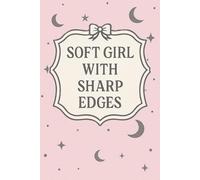 Soft Girl With Sharp Edges: A Feminine Pastel Journal for Sensitive Souls, Strong Women & Emotionally Observant Thinkers