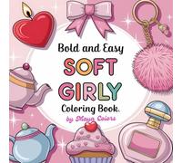 Soft Girly: Bold and Easy Coloring Book For Kids and Adults: Cute and Cozy, Simple and Big Designs For Kids, Teens and Adults, Comfy Coloring Book For Stress-Relief