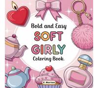 Soft Girly: Coloring Book for Adults and Teens Featuring Bold and Easy Designs with Charming Illustrations of Fluffy Clouds, Adorable Animals, Cozy ... Perfect for Relaxation (Cute Cozy Coloring)