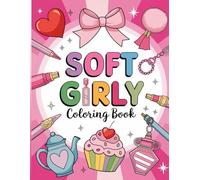 Soft Girly: Coloring Book: Unleash Your Imagination: A Vibrant and Fun Coloring Book for Girls Who Love to Dream Big