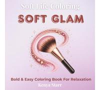 Soft Glam Coloring Book: Bold and Easy Beauty Designs for Relaxation Featuring Makeup, Skincare and Glam Looks