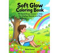 Soft Glow Coloring Book: 70 Hand-Drawn Scenes to Help You Unplug, Rewind, and Rest.