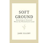 Soft Ground: A gentle return to emotional steadiness, safety, and self-trust