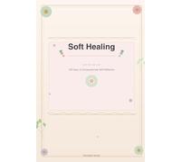 Soft Healing: A Gentle Reset for the Heart: 120 Days of Compassionate Self-Reflection
