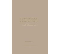 Soft Heart, Strong Self: A Daily Affirmation Book