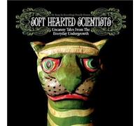 Soft Hearted Scientists - Uncanny Tales From The