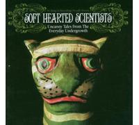Soft Hearted Scientists - Uncanny Tales from the Everyday...