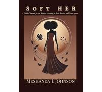 Soft HER: A Guided Journal for the Woman Learning to Rest, Receive, and Trust Again | Becoming HER Series