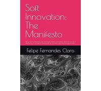 Soft Innovation: The Manifesto: Why most companies are confused about innovation and how to do it differently. A practical framework for product and technology leaders.