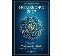 Soft Intensity in Bloom: Horoscope 2027: Yearly Astrology Guide with Daily Forecasts for all Zodiac Signs