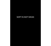 Soft Is Not Weak - A Journal of Gentle Strength: Lined Black Notebook for Writing, Reflection, and Self-Compassion | 6x9 Minimalist Design