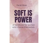 Soft Is Power: A handbook for women who choose themselves