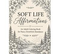 Soft Life Affirmations Coloring Book: Manifest Peace, Confidence & Main Character Energy