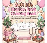 Soft Life Bubble Bath Coloring Book: Bold & Easy Girl Therapy Scenes of Overflowing Bubble Baths, Cozy Spa Moments, Plush Robes & Relaxing Self-Care Retreats
