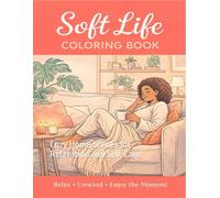 Soft Life Coloring Book: Cozy Home Scenes for Relaxation and Self-Care
