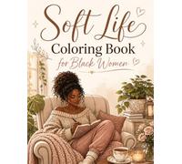 Soft Life Coloring Book for Black Women: 40 Elegant Coloring Pages Inspired by Soft Living, Confidence & Everyday Joy