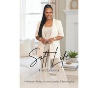 Soft Life, Hard Lessons: A Woman’s Guide to Love, Loyalty & Leveling Up