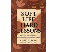 Soft Life, Hard Lessons: Healing, Boundaries & Becoming the Woman You Needed: A Self-Discovery Journal for Women Learning to Heal Without Losing Their Power