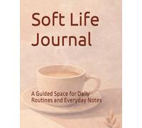 Soft Life Journal: A Guided Space for Daily Routines and Everyday Notes