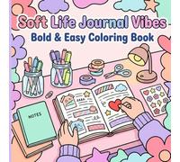 Soft Life Journal Vibes: Bold & Easy Coloring Book: Cute Aesthetic Journaling Scenes with Cozy Desks, Stickers, Washi Tape, Planner Pages, Pattern ... Stress Relief, and Creative Self-Care