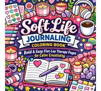 Soft Life Journaling Coloring Book: Bold & Easy Flat-Lay Therapy Pages for Calm Creativity