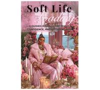 Soft Life Loading: A Guided Journal for Peace, Confidence & Becoming Her: Affirmations and Reflection Prompts for Women Creating a Life They Love