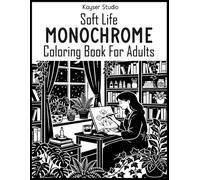 Soft Life Monochrome Coloring Book: A still and slow monochromatic coloring book featuring Gentle girl moments, cozy rooms, reading time and relaxing ... relaxing one-color coloring for mindfulness