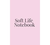 Soft Life Notebook: Your Daily Journal for Mindfulness, Gratitude & Personal Growth.