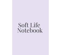 Soft Life Notebook: Your Daily Journal for Mindfulness, Gratitude & Personal Growth.
