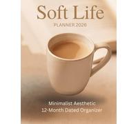 Soft Life Planner 2026: Minimalist Aesthetic 12-Month Dated Organizer