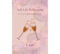 Soft Life Reflections: A 21-Day Journey into Healing, Clarity, and the Soft Life
