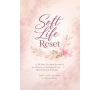Soft Life Reset: A 30-Day Guided Journal for Peace, Confidence, & High-Value Energy
