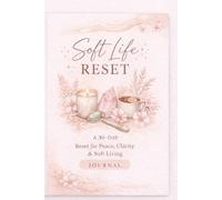 Soft Life Reset: A 30-Day Self-Care & Healing Journal: Reset for Peace, Clarity & Soft Living