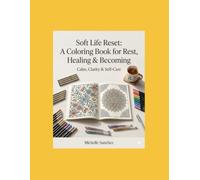 Soft Life Reset: A Coloring Book for Rest, Healing & Becoming: Self-Care & Soft Life Aesthetic