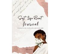 SOFT LIFE RESET JOURNAL: ROMANTICIZE YOUR LIFE & BECOME HER