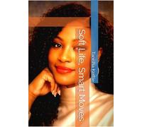 Soft Life, Smart Moves : A Woman's Guide to Self-Worth, Spiritual Alignment & Empowerment