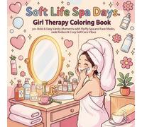 Soft Life Spa Days: Girl Therapy Coloring Book: Bold & Easy Vanity Moments with Fluffy Spa Headbands, Face Masks, Jade Rollers & Cozy Self-Care Vibes Relaxing Coloring for Women & Teens