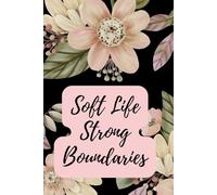 Soft Life Strong Boundaries: A Self-Care Notebook for Women, Mindfulness & Healing