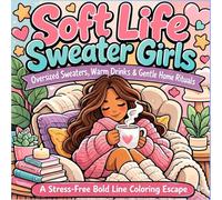 Soft Life Sweater Girls: Oversized Sweaters, Warm Drinks & Gentle Home Rituals - A Stress-Free Bold Line Coloring Escape