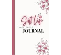 Soft Life Wellness Journal | Daily Planner with Prompts for Self-Care, Fitness, Meals, Habits, Priorities & Mindful Living: Designed to support ... healthy tracking, and peaceful productivity.