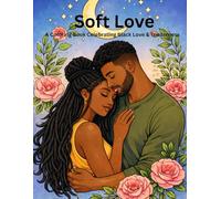 Soft Love: A Coloring Book Celebrating Black Love & Tenderness