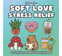 Soft Love Stress Relief: A Cozy Stress Relief Coloring Book