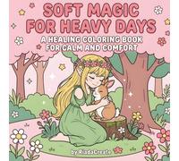 Soft Magic for Heavy Days: A Healing Coloring Book for Calm and Comfort