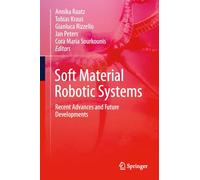 Soft Material Robotic Systems: Recent Advances and Future Developments