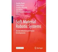 Soft Material Robotic Systems: Recent Advances and Future Developments