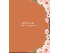 Soft Moments - A Self-Care Journal