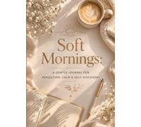 Soft Mornings: A Gentle Journal for Reflection, Calm & Self-Discovery
